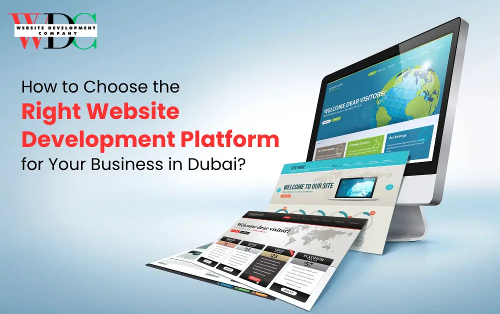How to Choose the Right Website Development Platform for Your Business in Dubai