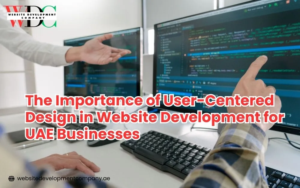 The Importance of User-Centered Design in Website Development for UAE Businesses